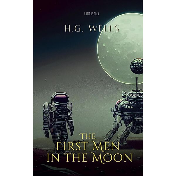 The First Men in the Moon / World Classics, H. G. Wells
