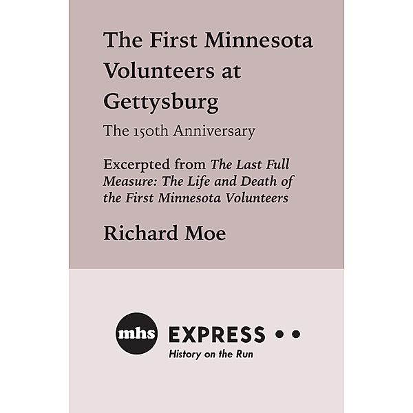 The First Minnesota Volunteers at Gettysburg, The 150th Anniversary, Richard Moe