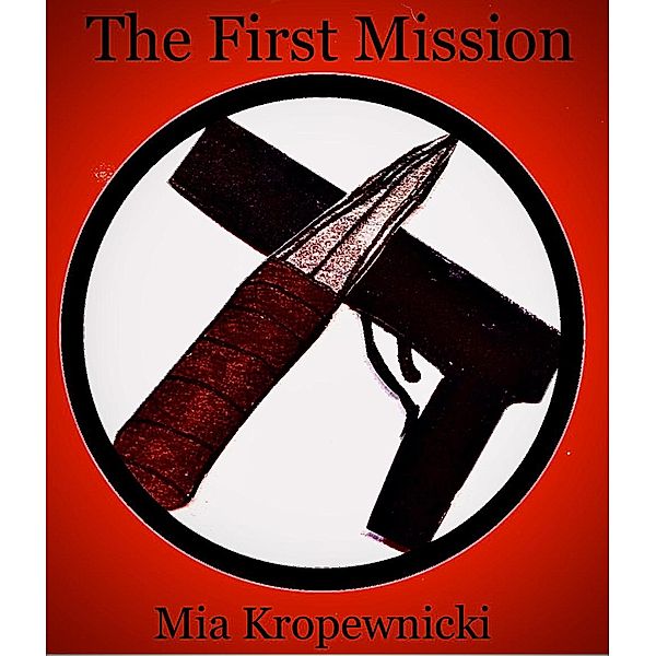 The First Mission (DeAngelo, #1) / DeAngelo, Mia Kropewnicki