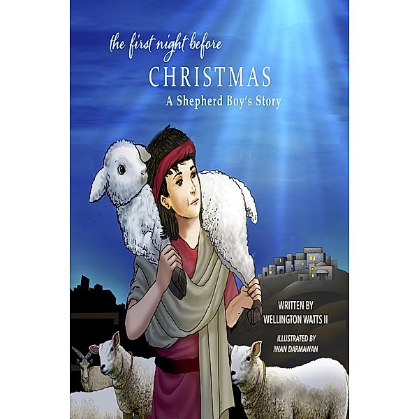 The First Night Before Christmas - A Shepherd Boy's Story, Wellington E. Watts