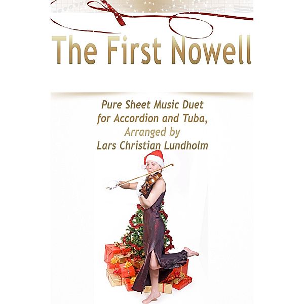 The First Nowell Pure Sheet Music Duet for Accordion and Tuba, Arranged by Lars Christian Lundholm, Lars Christian Lundholm