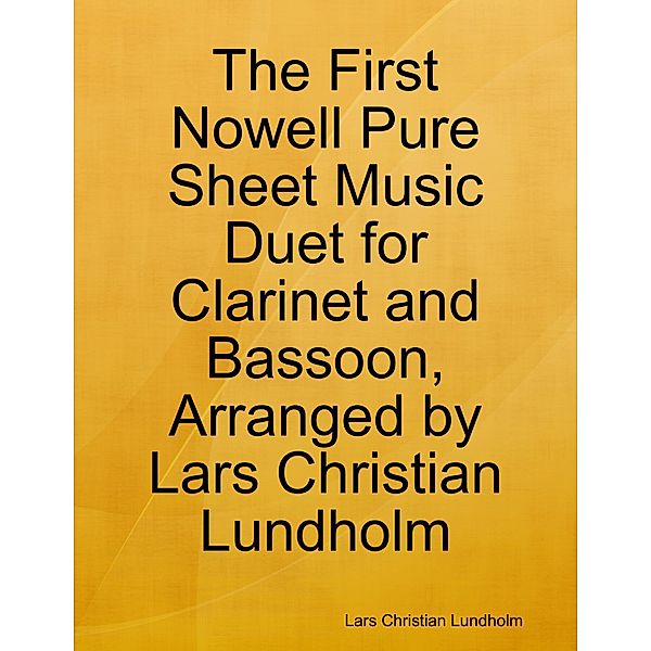 The First Nowell Pure Sheet Music Duet for Clarinet and Bassoon, Arranged by Lars Christian Lundholm, Lars Christian Lundholm