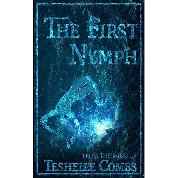 The First Nymph (The First Collection, #4) / The First Collection, Teshelle Combs