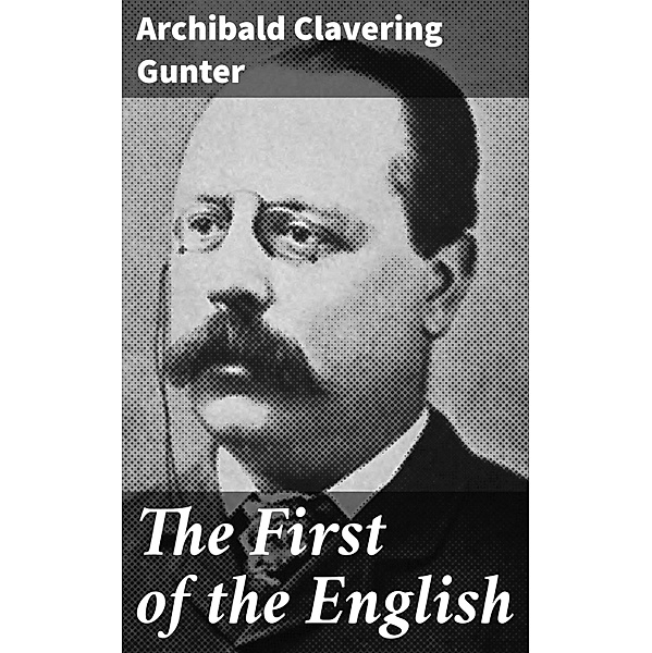 The First of the English, Archibald Clavering Gunter