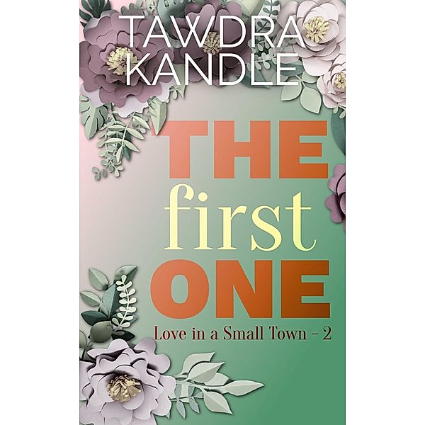 The First One (Love in a Small Town, #2) / Love in a Small Town, Tawdra Kandle