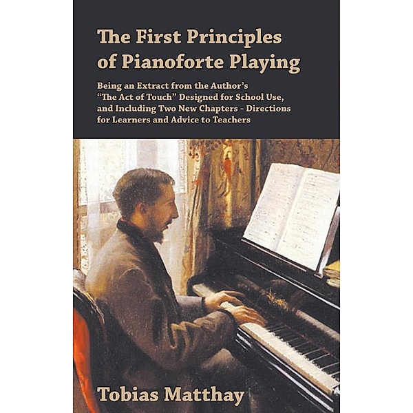 The First Principles of Pianoforte Playing, Tobias Matthay