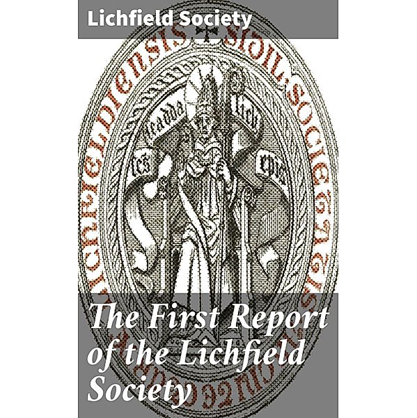 The First Report of the Lichfield Society, Lichfield Society