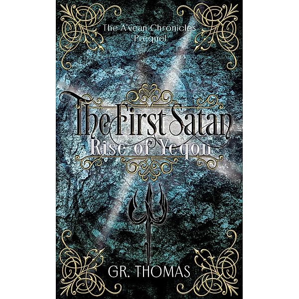 The First Satan - Rise of Yeqon (The A'vean Chronicles, #5) / The A'vean Chronicles, Gr Thomas