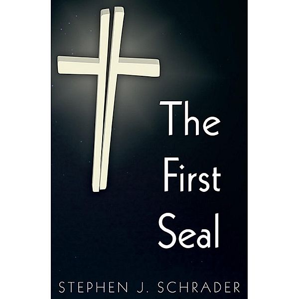 The First Seal: Book 1 of the AntiChristo Trilogy / AntiChristo Trilogy, Stephen J. Schrader