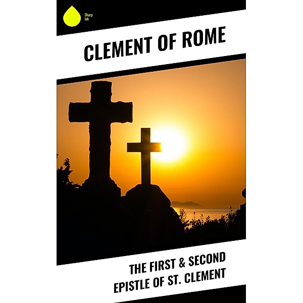 The First & Second Epistle of St. Clement, Clement Of Rome