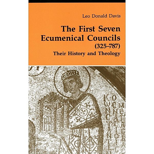 The First Seven Ecumenical Councils (325-787) / Theology and Life Bd.21, Leo D. Davis