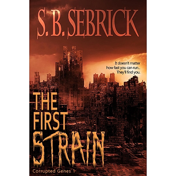 The First Strain (Corrupted Genes, #1) / Corrupted Genes, S. B. Sebrick