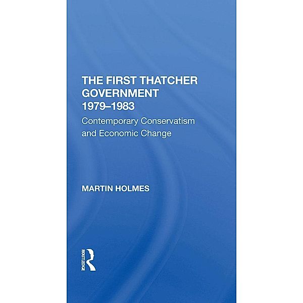 The First Thatcher Government, 19791983, Martin Holmes