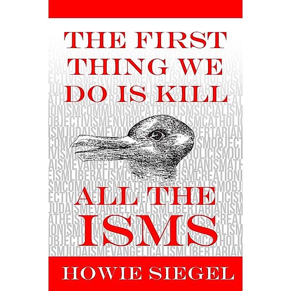 The First Thing We Do Is Kill All The Isms, Howie Siegel