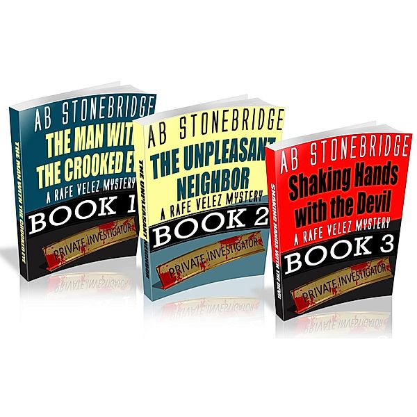 The First Three Rafe Velez Mysteries: The Man with the Crooked Eye, The Unpleasant Neighbor, Shaking Hands with the Devil / Rafe Velez Mysteries, Ab Stonebridge