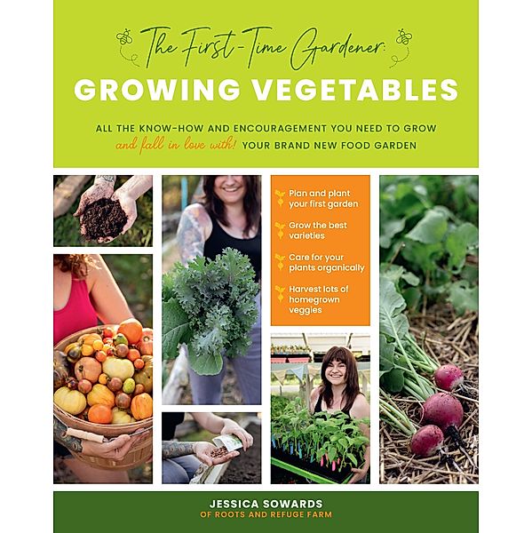 The First-Time Gardener: Growing Vegetables / The First-Time Gardener's Guides, Jessica Sowards