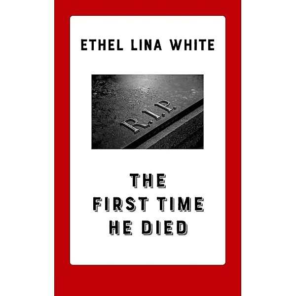 The First Time He Died, ETHEL LINA WHITE