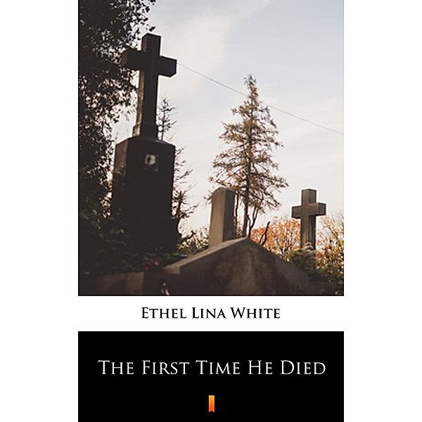 The First Time He Died, ETHEL LINA WHITE