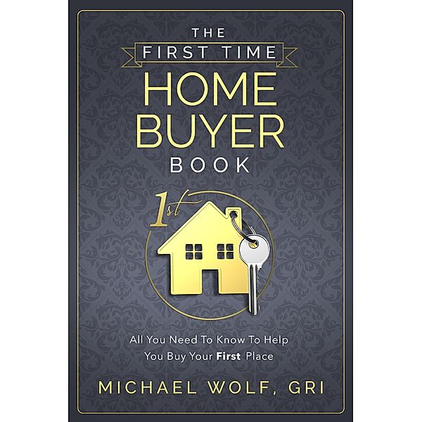 The First Time Homebuyer Book, Michael Wolf Gri