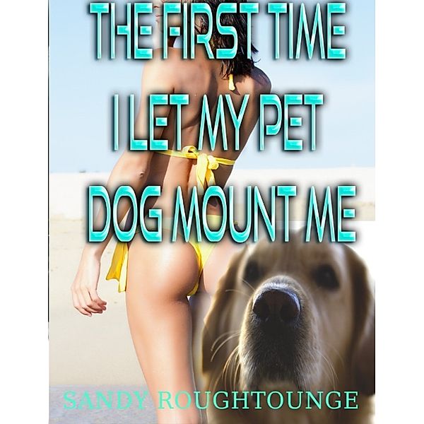 The First Time I Let My Pet Dog Mount Me, Sandy Roughtounge