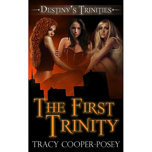 The First Trinity (Destiny's Trinities, #3.5) / Destiny's Trinities, Tracy Cooper-Posey