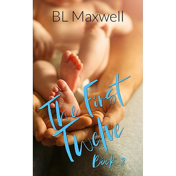 The First Twelve (Better Together Universe, #3) / Better Together Universe, Bl Maxwell