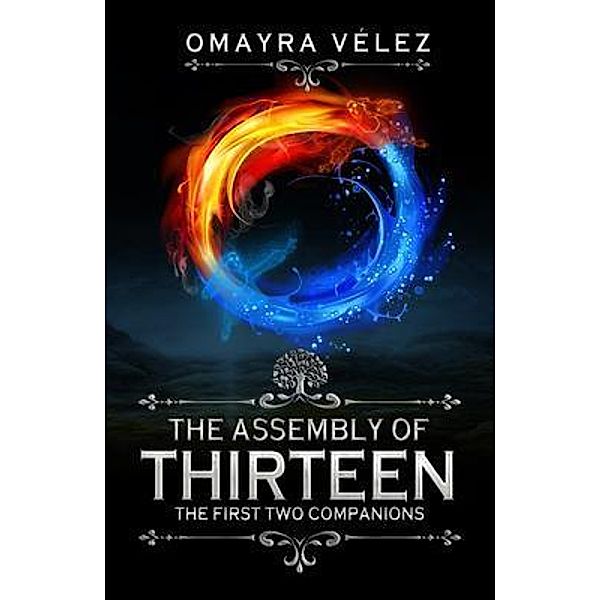 The First Two Companions, The Assembly of Thirteen, an action packed High fantasy, a Sword and Sorcery Epic Fantasy / The Assembly of Thirteen Bd.1, Omayra Vélez