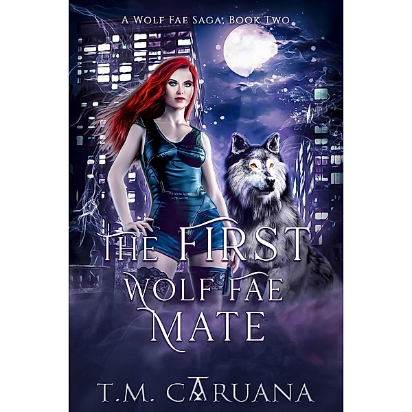 The First Wolf Fae Mate (A Wolf Fae Saga, #2) / A Wolf Fae Saga, T. M. Caruana