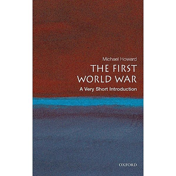 The First World War: A Very Short Introduction / Very Short Introductions, Michael Howard