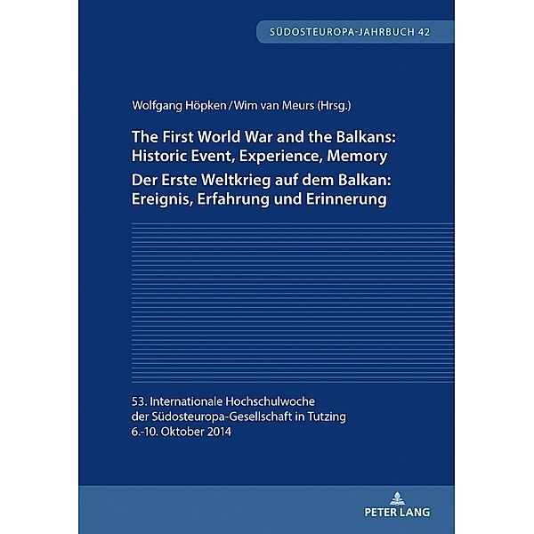 The First World War and the Balkans: Historic Event, Experience, Memory Der Erste Weltkrieg auf dem Balkan: Ereignis, Erfahrung und Erinnerung