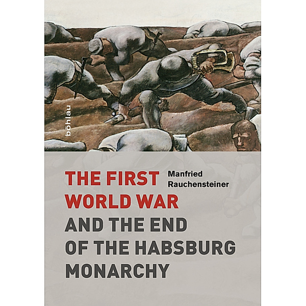 The First World War and the End of the Habsburg Monarchy, Manfried Rauchensteiner