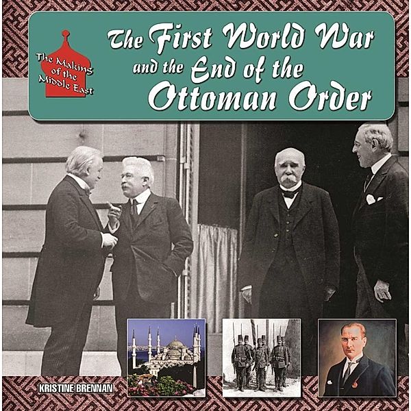 The First World War and the End of the Ottoman Order, Kristine Brennan