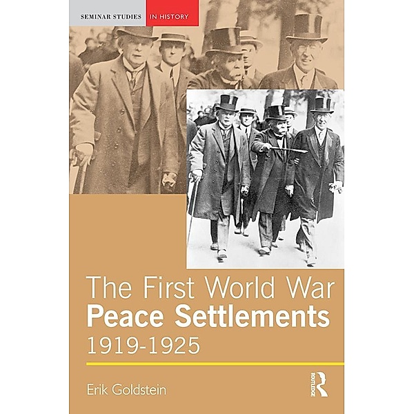 The First World War Peace Settlements, 1919-1925 / Seminar Studies, Erik Goldstein
