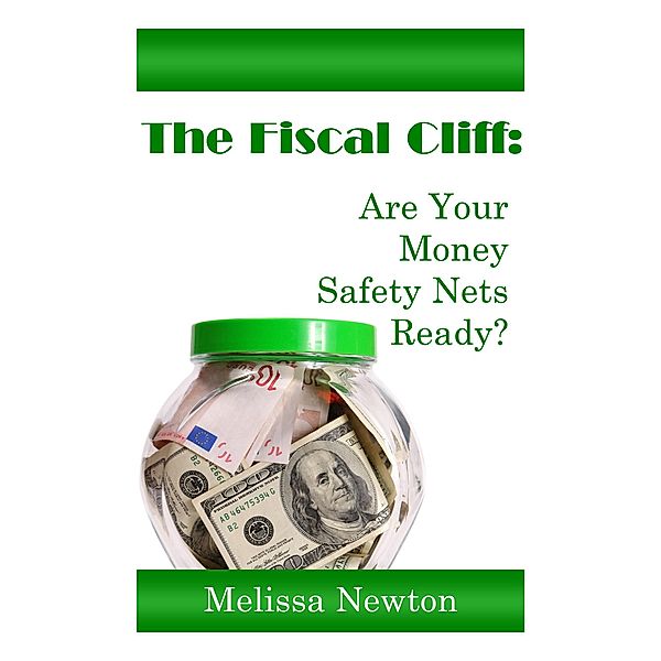 The Fiscal Cliff:  Are Your Money Safety Nets Ready?, Melissa Newton