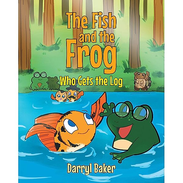 The Fish and the Frog Who Gets the Log, Darryl Baker