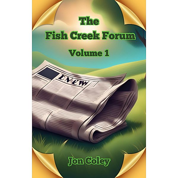 The Fish Creek Forum Volume 1, Jon Coley