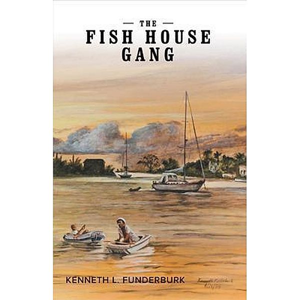 The Fish House Gang / LitFire Publishing, Kenneth L. Funderburk