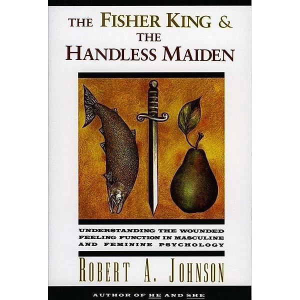 The Fisher King and the Handless Maiden, Robert A. Johnson