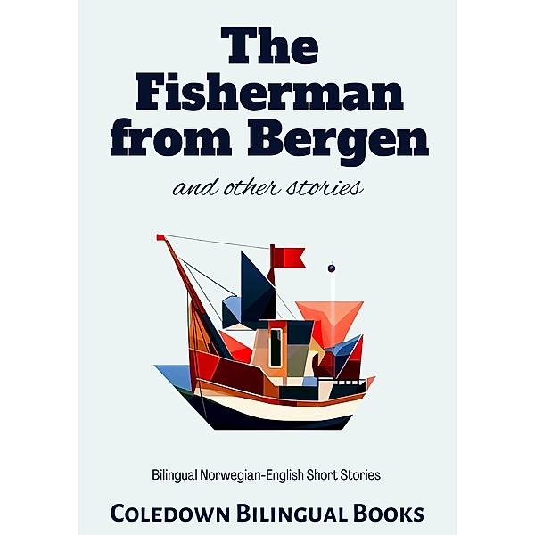 The Fisherman from Bergen and Other Stories: Bilingual Norwegian-English Short Stories, Coledown Bilingual Books
