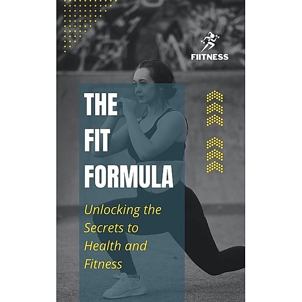 The Fit Formula: Unlocking the Secrets to Health and Fitness, Priyanshu Vyas