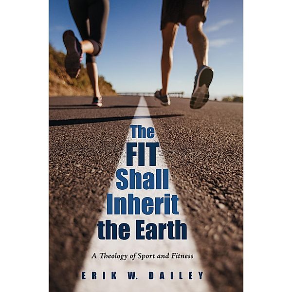 The Fit Shall Inherit the Earth, Erik W. Dailey