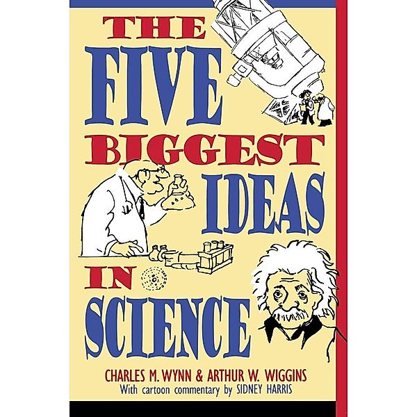 The Five Biggest Ideas in Science, Charles M. Wynn, Arthur W. Wiggins