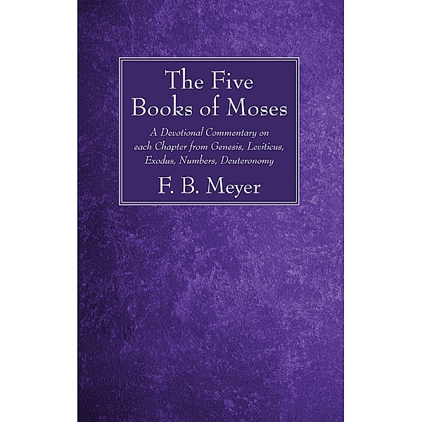 The Five Books of Moses, F. B. Meyer