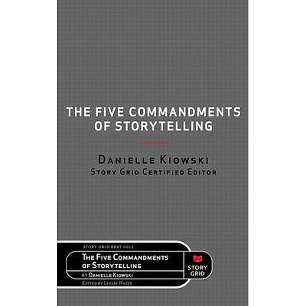 The Five Commandments of Storytelling / Beat Bd.0011, Danielle Kiowski