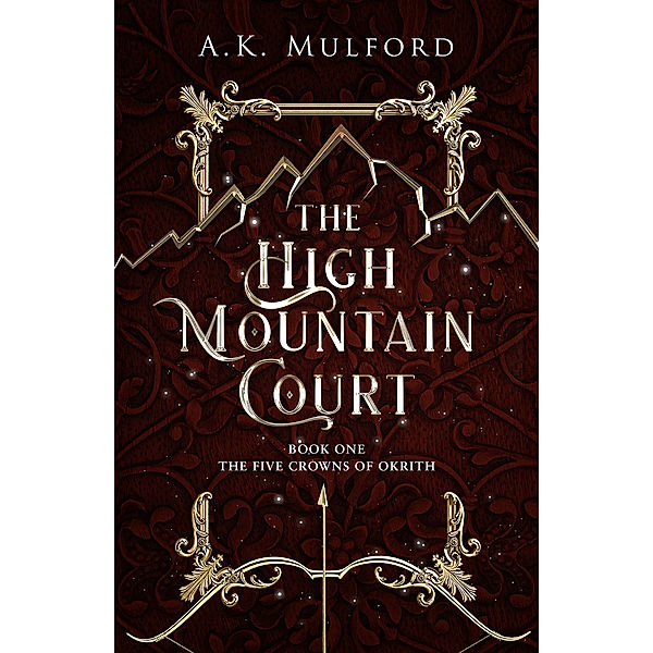 The Five Crowns of Okrith / Book 1 / The High Mountain Court, A. K. Mulford