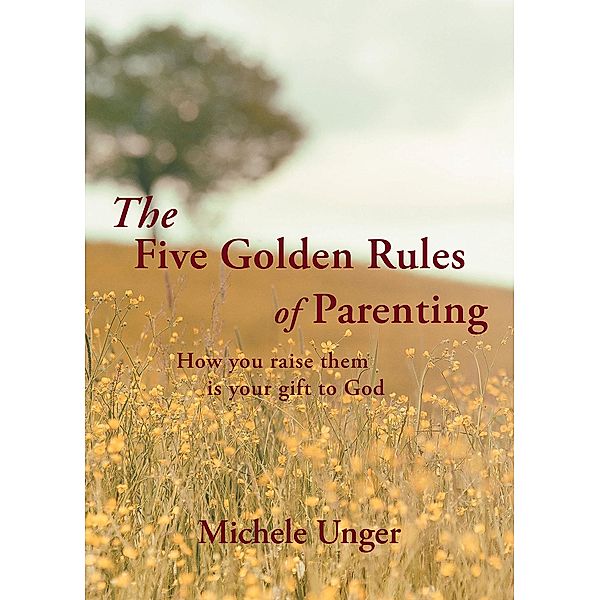 The Five Golden Rules of Parenting, Michele Unger