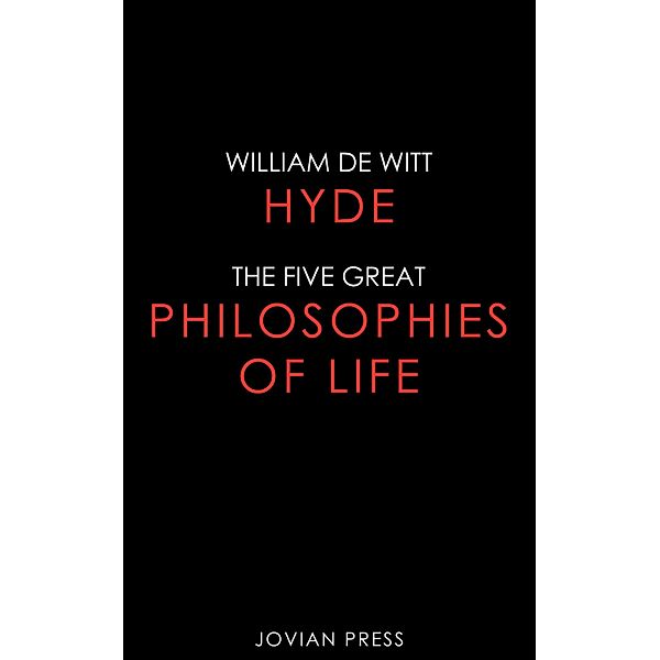 The Five Great Philosophies of Life, William Witt De Hyde