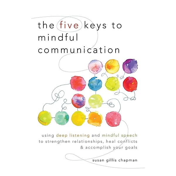 The Five Keys to Mindful Communication, Susan Gillis Chapman