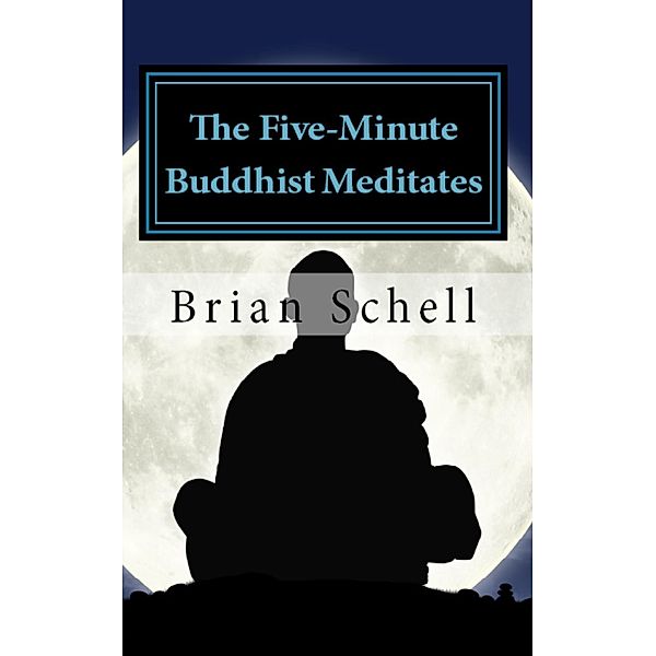The Five-Minute Buddhist Meditates / The Five-Minute Buddhist, Brian Schell