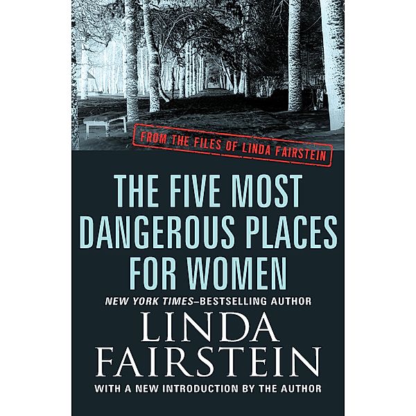 The Five Most Dangerous Places for Women / From the Files of Linda Fairstein, Linda Fairstein